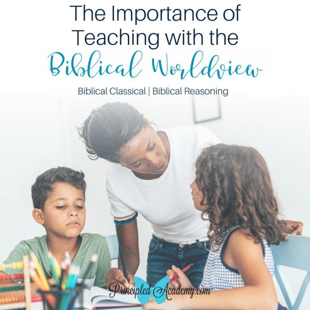 The Importance of Teaching the Biblical Worldview - Principled Academy